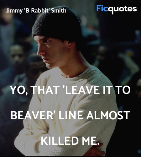  Yo, that 'Leave it to Beaver' line almost killed me. image